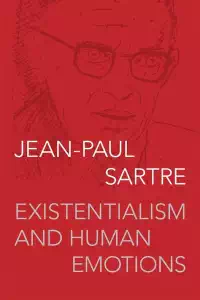 Existentialism and Human Emotions - Jean-Paul Sartre